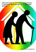 Administración de Alimentos y Tratamientos a Personas Dependientes en el Domicilio. Uf0120.