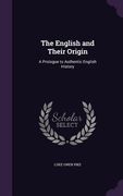The English and Their Origin: A Prologue to Authentic English History (en Inglés)