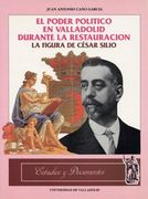 El poder político en Valladolid durante la restauración: La figura de César Silió (Estudios y documentos)