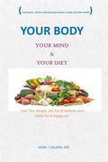 Your Body Your Mind and Your Diet: Lose That Weight, Get Rid of Diabetes And Settle For A Happy Life