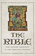 The Bible and Crusade Narrative in the Twelfth Century (Crusading in Context, 4) 