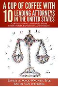 A cup of Coffee With 10 Leading Attorneys in the United States: Constitutional Champions Share Their Stories, Experiences, and Insights (en Inglés)
