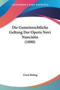 Die Gemeinrechtliche Geltung Der Operis Novi Nunciatio (1890) (en Alemán)