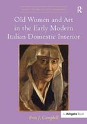 Old Women and Art in the Early Modern Italian Domestic Interior (en Inglés)