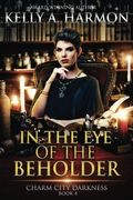 In the eye of the Beholder (Charm City Darkness) (Volume 4) (en Inglés)