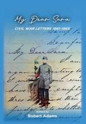 My Dear Sara Civil War Letters 1861-1865 (en Inglés)