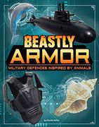 Beastly Armor: Military Defenses Inspired by Animals (Beasts and the Battlefield) (en Inglés)