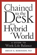 Chained to the Desk in a Hybrid World: A Guide to Work-Life Balance (en Inglés)
