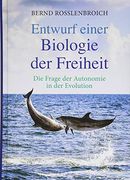 Entwurf Einer Biologie der Freiheit: Die Frage der Autonomie in der Evolution (en Alemán)