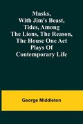 Masks, with Jim's beast, Tides, Among the lions, The reason, The house one act plays of contemporary life (en Inglés)