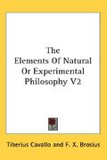 the elements of natural or experimental philosophy v2 (en Inglés)