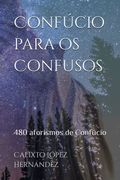 Confúcio Para os Confusos: 480 Aforismos de Confúcio (en Portugués)