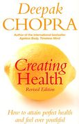 Creating Health: How to Attain Perfect Health and Feel Ever Youthful (en Inglés)