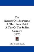 the hunters of the prairie, or the hawk chief: a tale of the indian country (1837) (en Inglés)