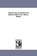 marian grey; or, the heiress of redstone hall. by mrs. mary j. holmes. (en Inglés)