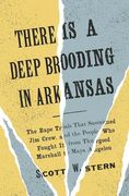 There is a Deep Brooding in Arkansas: The Rape Trials That Sustained jim Crow, and the People who Fought it, From Thurgood Marshall to Maya Angelou