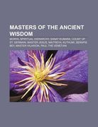 masters of the ancient wisdom: morya, spiritual hierarchy, sanat kumara, count of st. germain, master jesus, maitreya, kuthumi, serapis bey (en Inglés)