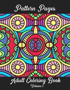 Pattern Pages Adult Coloring Book Volume 1: Stress Relieving Patterns for Adult Coloring Fun. Random Hand-Drawn Illustrations, Mandala, Flowers, Geome (en Inglés)