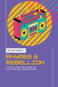 Rhymes And Rebellion Unveiling The Power of Hip Hop And Gangsta Rap (en Inglés)