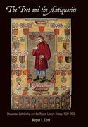 The Poet and the Antiquaries: Chaucerian Scholarship and the Rise of Literary History, 1532-1635
