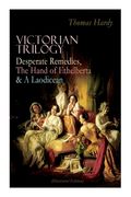 Victorian Trilogy: Desperate Remedies, The Hand of Ethelberta & A Laodicean (Illustrated Edition): Three Romance Classics in One Volume 