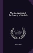 The Antiquities of the County of Norfolk (en Inglés)