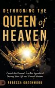 Dethroning the Queen of Heaven: Cancel This Demon's Ancient Agenda to Destroy Your Life and Control Nations (en Inglés)