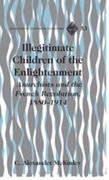 Illegitimate Children of the Enlightenment: Anarchists and the French Revolution, 1880-1914 (en Inglés)