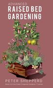 Advanced Raised Bed Gardening: Expert Tips to Optimize Your Yield, Grow Healthy Plants and Take Your Raised Bed Garden to the Next Level. (en Inglés)