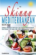 The Skinny Mediterranean Recipe Book: Healthy, Delicious & Low Calorie Mediterranean Dishes. All Under 300, 400 & 500 Calories (en Inglés)