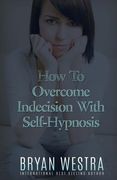 How To Overcome Indecision With Self-Hypnosis (en Inglés)
