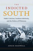 Indicted South: Public Criticism, Southern Inferiority, and the Politics of Whiteness (en Inglés)