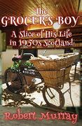The Grocer's Boy: A Slice of his Life in 1950S Scotland (en Inglés)
