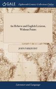 An Hebrew and English Lexicon, Without Points: ... To This Work is Prefixed a Methodical Hebrew Grammar, ... By John Parkhurst, (en Inglés)