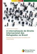 A internalização do Direito Internacional dos Refugiados no Brasil: Direitos Humanos para humanos em movimento