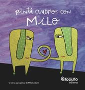 Pinta Cuadros con Milo - Milo Lockett - Catapulta Editores