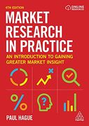 Market Research in Practice: An Introduction to Gaining Greater Market Insight (en Inglés)