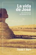 La Vida de José: Un Comentario de Génesis 37-50