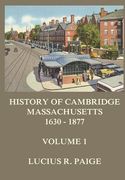 History of Cambridge, Massachusetts, 1630-1877, Volume 1 