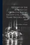 History of the United Co-Operative Baking Society Ltd. , a Fifty Years' Record, 1869-1919 (en Inglés)