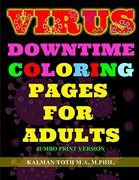 Virus Downtime Coloring Pages for Adults: Jumbo Print Version