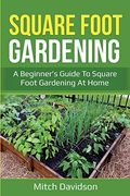 Square Foot Gardening: A Beginner'S Guide to Square Foot Gardening at Home (en Inglés)