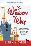 The Wisdom of Walt: Leadership Lessons From the Happiest Place on Earth (en Inglés)