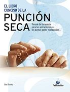 El Libro Conciso de la Punción Seca. Manual del Terapeuta Para las Aplicaciones en los Puntos Gatillo Miofasciales
