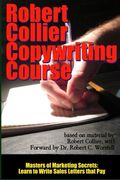 Robert Collier Copywriting Course - Masters of Marketing Secrets: Learn to Write Sales Letters That Pay