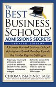 The Best Business Schools' Admissions Secrets: A Former Harvard Business School Admissions Board Member Reveals the Insider Keys to Getting in (en Inglés)