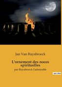 L'ornement des noces spirituelles: par Ruysbroeck l'admirable (in French)