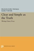 Clear and Simple as the Truth: Writing Classic Prose (Princeton Legacy Library) 