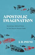 Apostolic Imagination: Recovering a Biblical Vision for the Church'S Mission Today (en Inglés)
