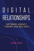 Digital Relationships: Network Agency Theory and big Tech (en Inglés)